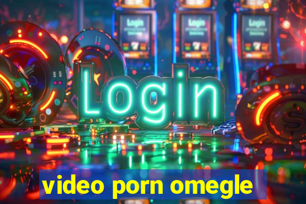 video porn omegle